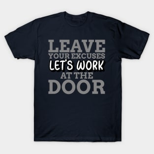 LET'S WORK - LEAVE YOUR EXCUSES AT THE DOOR T-Shirt